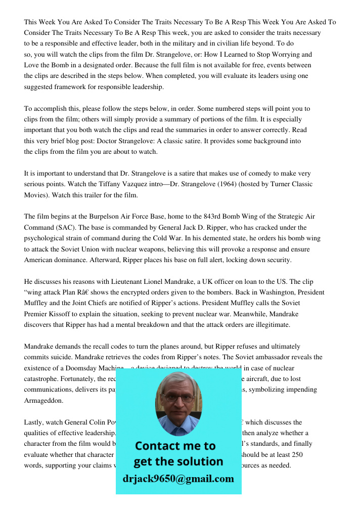This week, you are asked to consider the traits necessary to be a responsible and effective leader, both in the military and in civilian life beyond. To do so, 