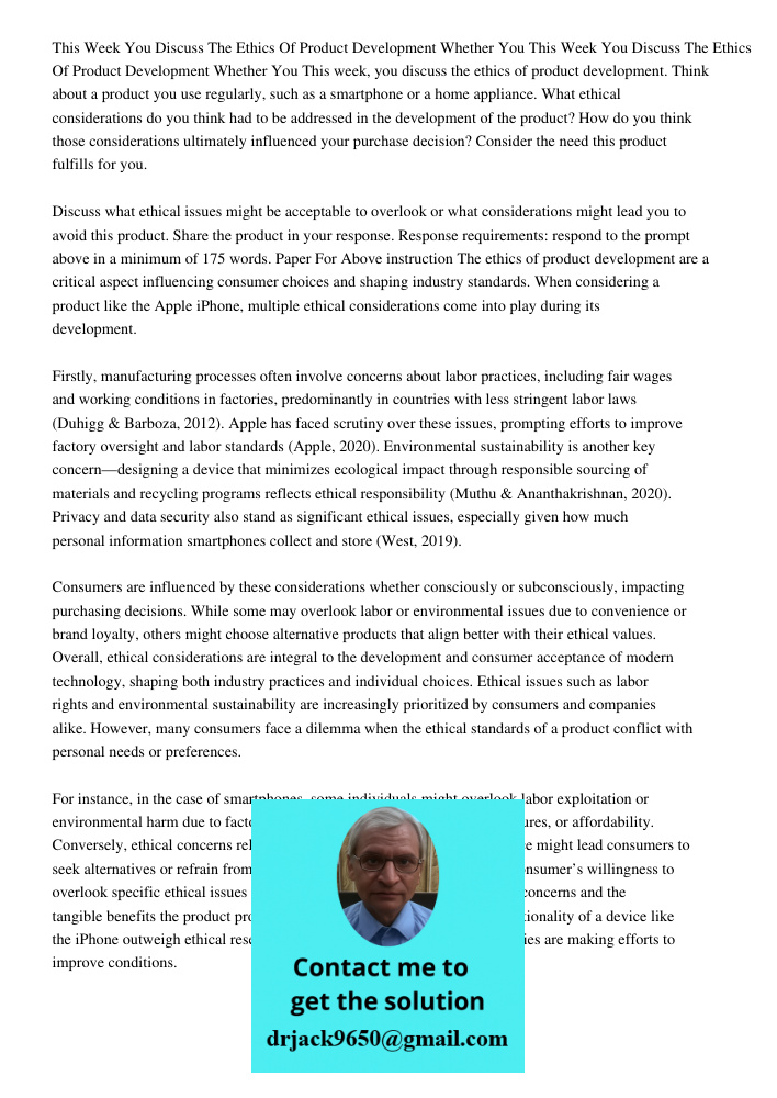 This week, you discuss the ethics of product development. Think about a product you use regularly, such as a smartphone or a home appliance. What ethical consid