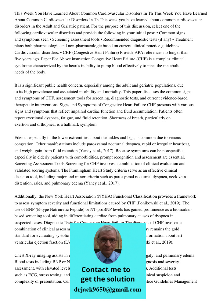 This week you have learned about common cardiovascular disorders in the Adult and Geriatric patient. For the purpose of this discussion, select one of the follo