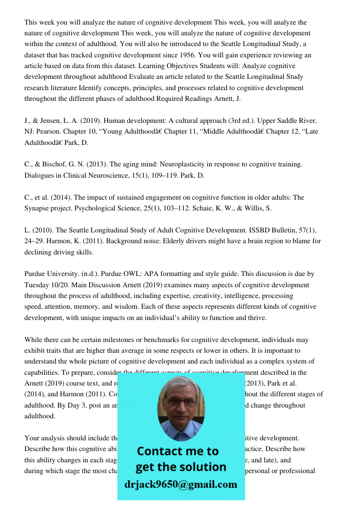 This week, you will analyze the nature of cognitive development within the context of adulthood. You will also be introduced to the Seattle Longitudinal Study, 