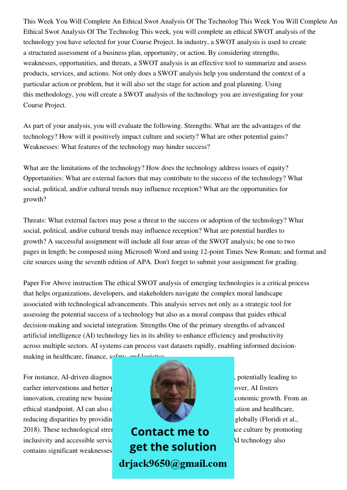 This week, you will complete an ethical SWOT analysis of the technology you have selected for your Course Project. In industry, a SWOT analysis is used to creat