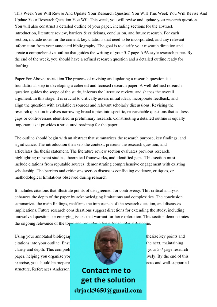 This week, you will revise and update your research question. You will also construct a detailed outline of your paper, including sections for the abstract, int