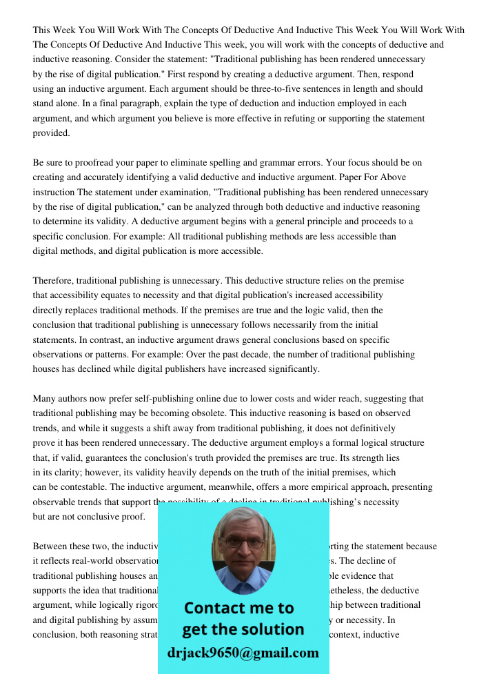 This week, you will work with the concepts of deductive and inductive reasoning. Consider the statement: "Traditional publishing has been rendered unnecessary b