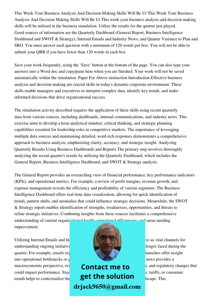 This week your business analysis and decision making skills will be utilized in the business simulation. Utilize the results for the quarter just played. Good s