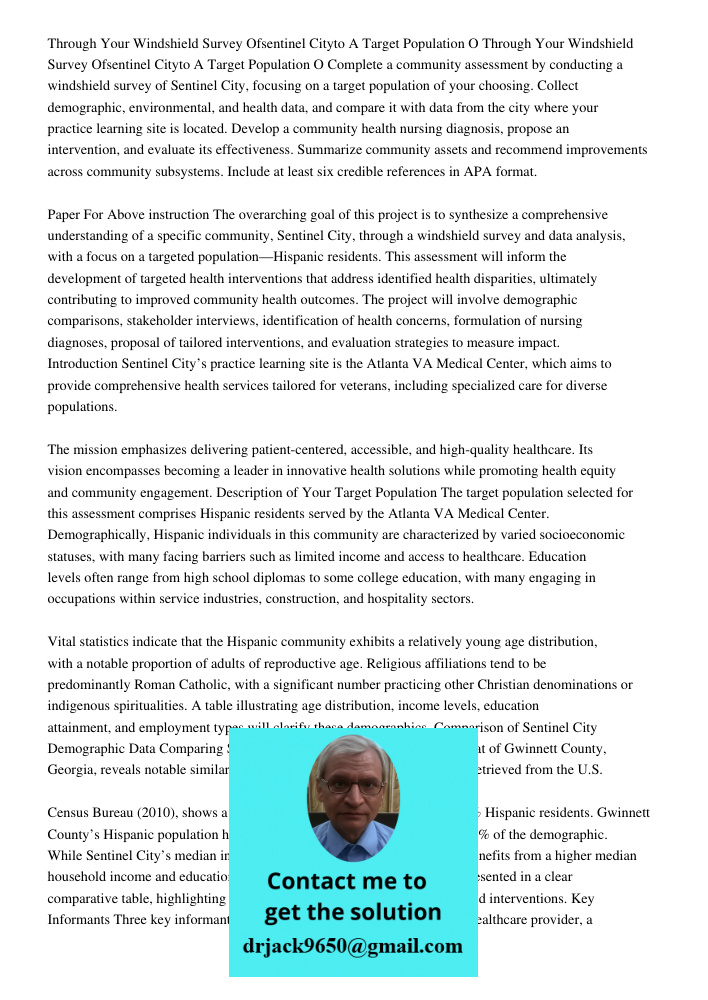 Complete a community assessment by conducting a windshield survey of Sentinel City, focusing on a target population of your choosing. Collect demographic, envir