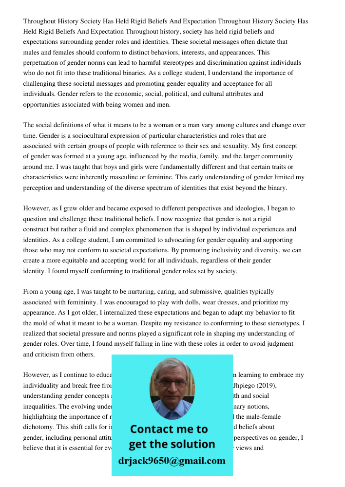 Throughout history, society has held rigid beliefs and expectations surrounding gender roles and identities. These societal messages often dictate that males an