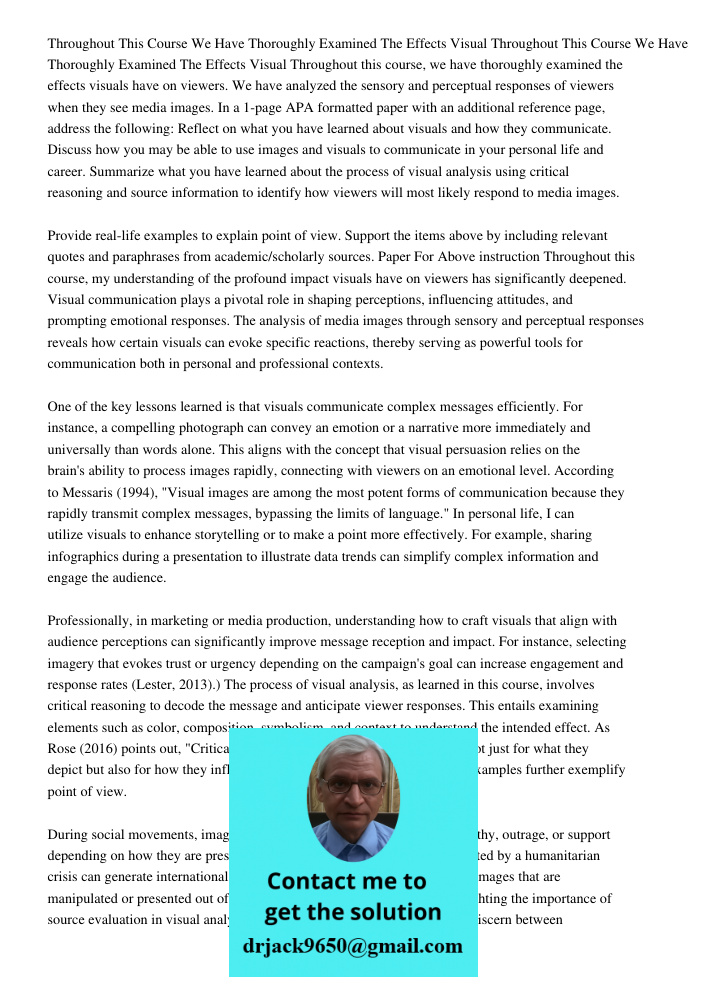 Throughout this course, we have thoroughly examined the effects visuals have on viewers. We have analyzed the sensory and perceptual responses of viewers when t