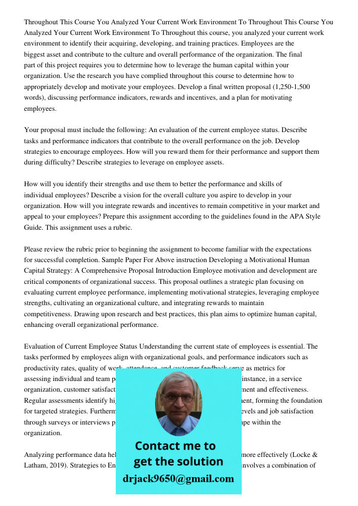 Throughout this course, you analyzed your current work environment to identify their acquiring, developing, and training practices. Employees are the biggest as