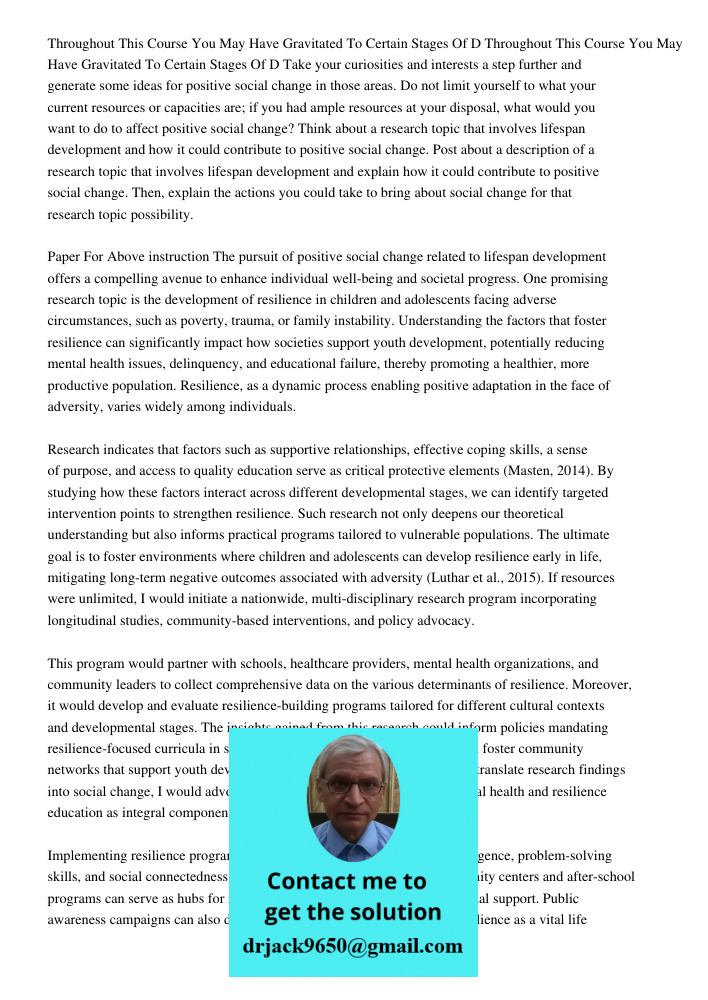 Take your curiosities and interests a step further and generate some ideas for positive social change in those areas. Do not limit yourself to what your current