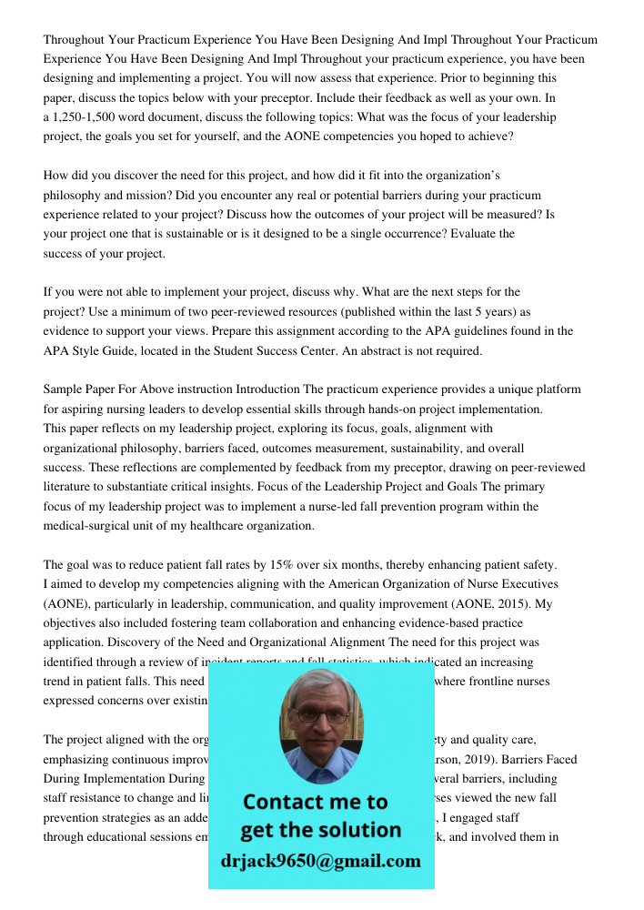 Throughout your practicum experience, you have been designing and implementing a project. You will now assess that experience. Prior to beginning this paper, di