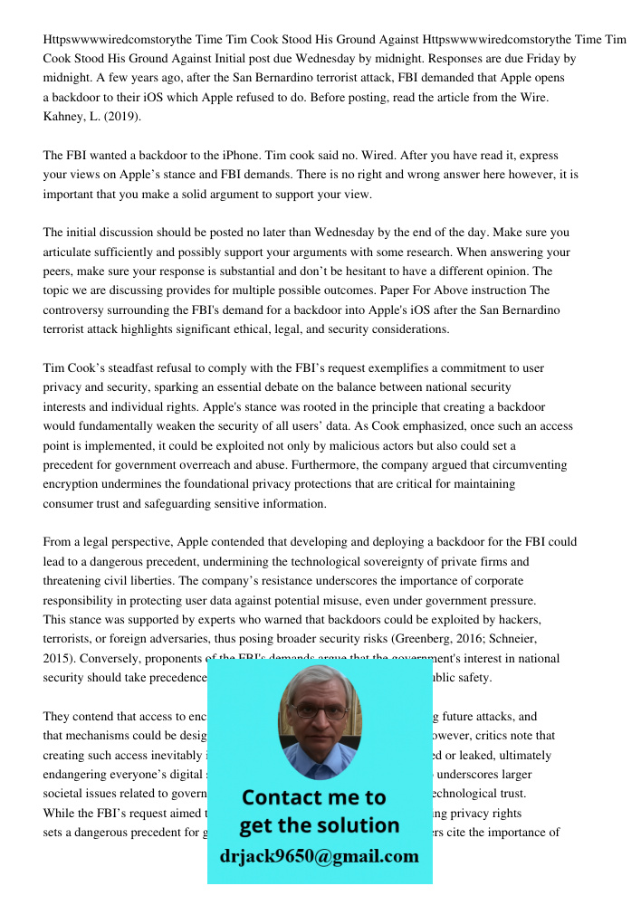 Initial post due Wednesday by midnight. Responses are due Friday by midnight. A few years ago, after the San Bernardino terrorist attack, FBI demanded that Appl