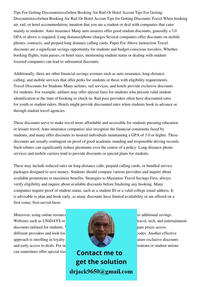 Tips for Getting Discounts Travel When booking air, rail, or hotel accommodation, mention that you are a student or deal with companies that cater mainly to stu