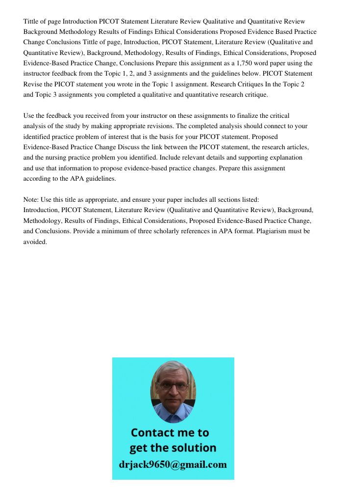 Prepare this assignment as a 1,750 word paper using the instructor feedback from the Topic 1, 2, and 3 assignments and the guidelines below. PICOT Statement Rev
