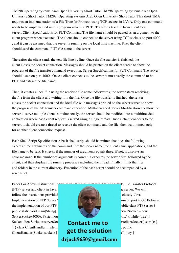 TM298 Operating systems Arab Open University Short Tutor This short TMA requires an implementation of a File Transfer Protocol using TCP sockets in JAVA. Only o