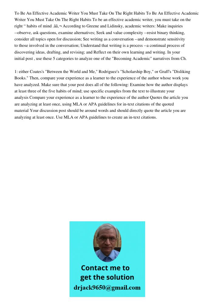 To be an effective academic writer, you must take on the right “ habits of mind .â€ According to Greene and Lidinsky, academic writers: Make inquiries --observe