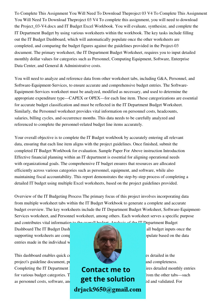 To complete this assignment, you will need to download the Project_03-V4.docx and IT Budget Excel Workbook. You will evaluate, synthesize, and complete the IT D