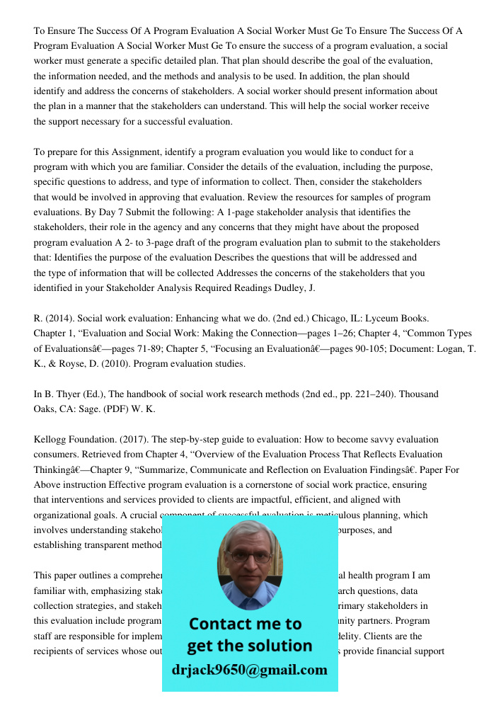 To ensure the success of a program evaluation, a social worker must generate a specific detailed plan. That plan should describe the goal of the evaluation, the