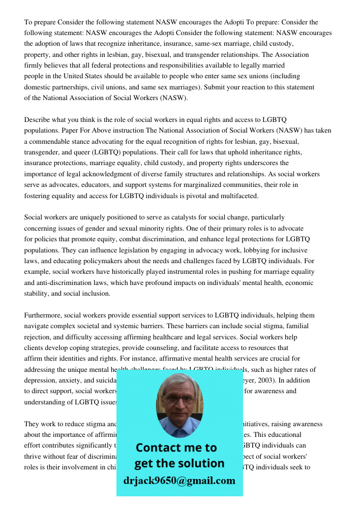 Consider the following statement: NASW encourages the adoption of laws that recognize inheritance, insurance, same-sex marriage, child custody, property, and ot