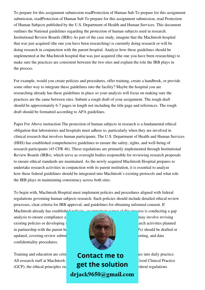 To prepare for this assignment submission, read Protection of Human Subjects published by the U.S. Department of Health and Human Services. This document outlin