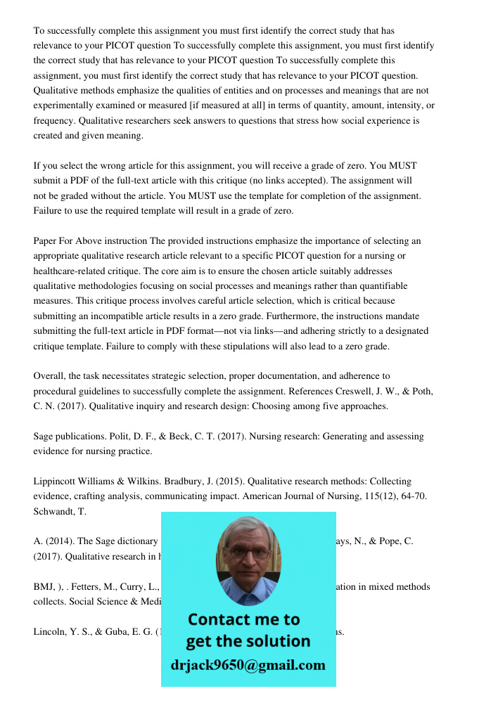 To successfully complete this assignment, you must first identify the correct study that has relevance to your PICOT question. Qualitative methods emphasize the