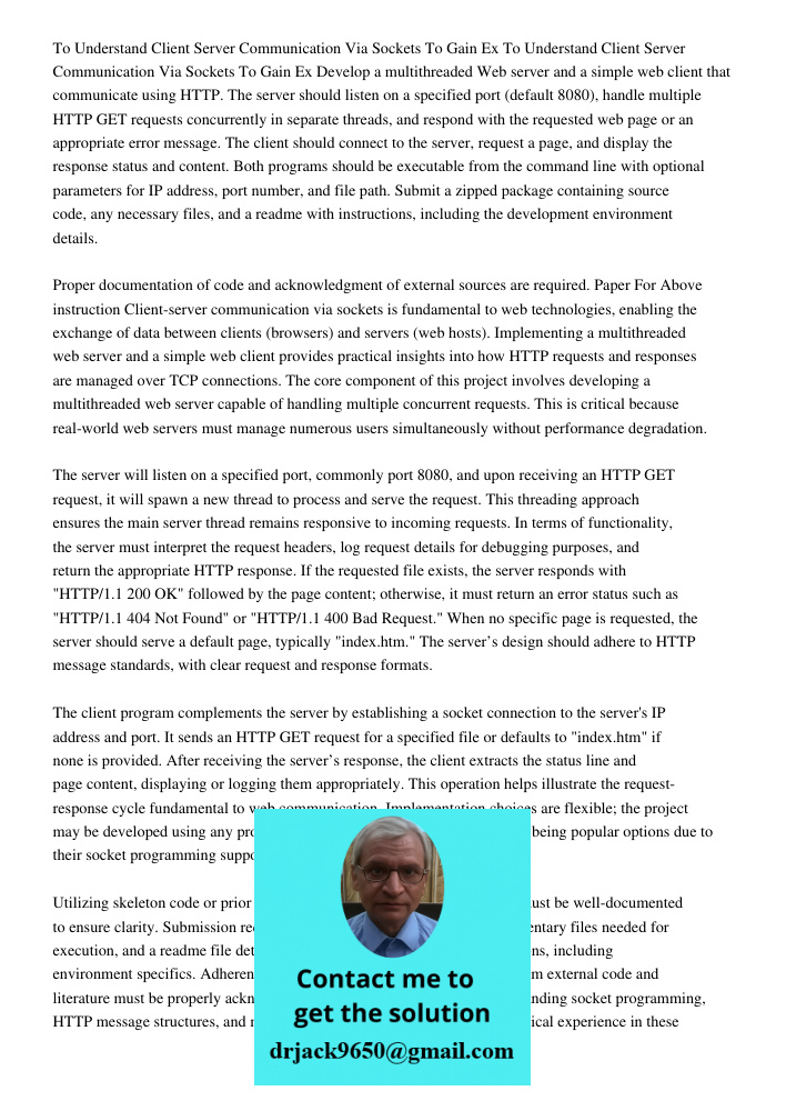 Develop a multithreaded Web server and a simple web client that communicate using HTTP. The server should listen on a specified port (default 8080), handle mult