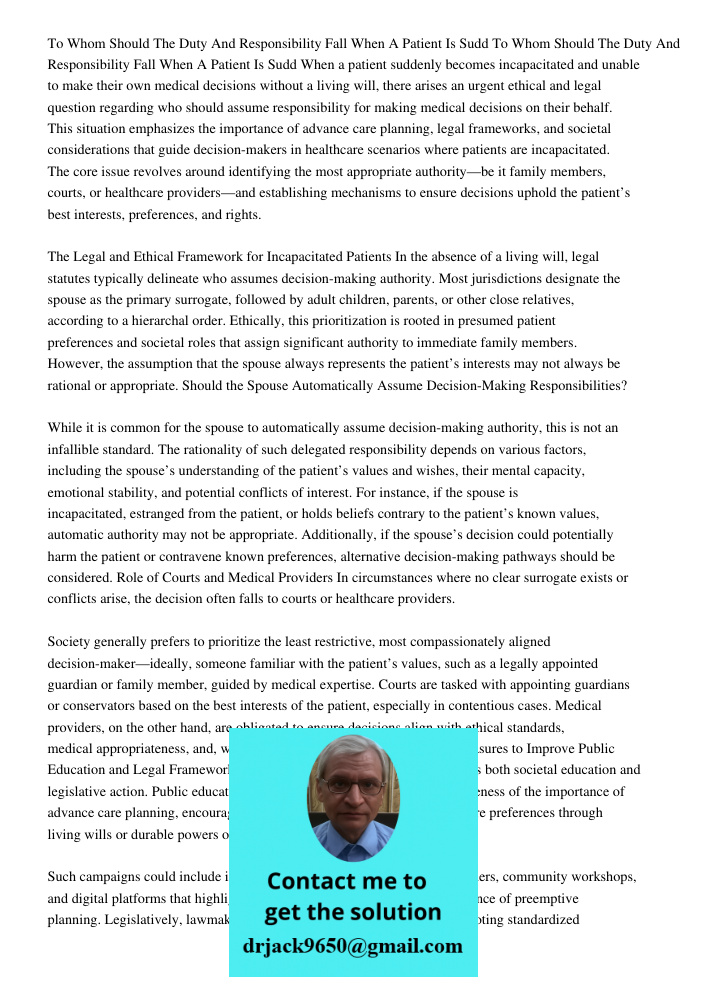 When a patient suddenly becomes incapacitated and unable to make their own medical decisions without a living will, there arises an urgent ethical and legal que