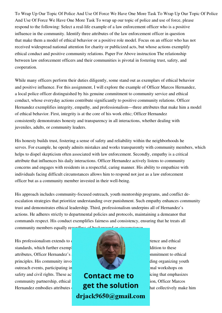To wrap up our topic of police and use of force, please respond to the following: Select a real-life example of a law enforcement officer who is a positive infl