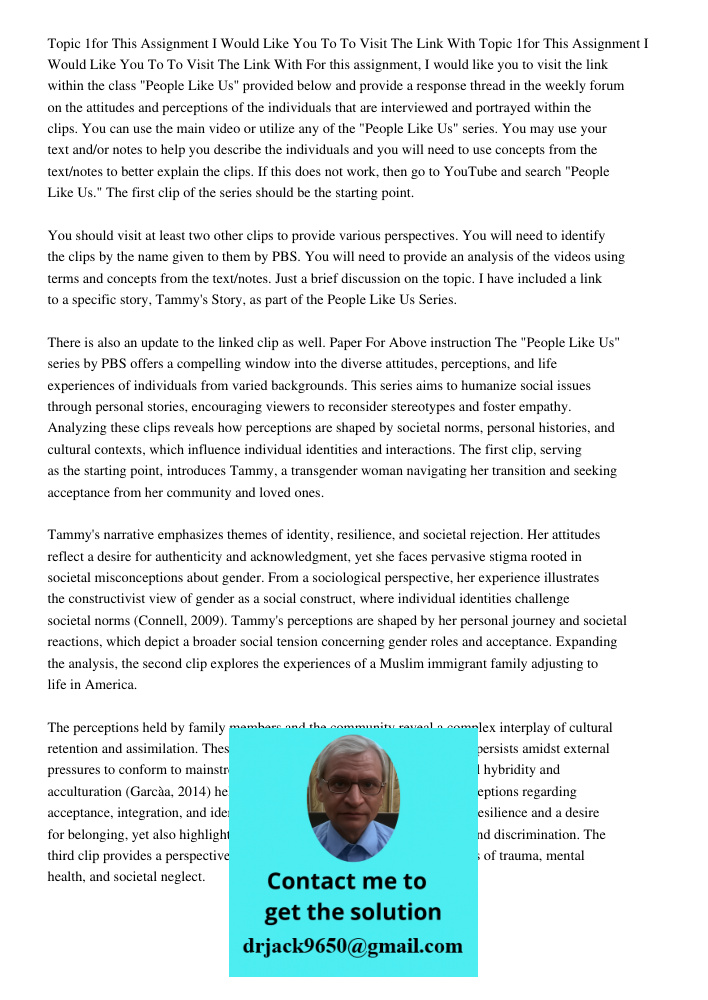 For this assignment, I would like you to visit the link within the class "People Like Us" provided below and provide a response thread in the weekly forum on th