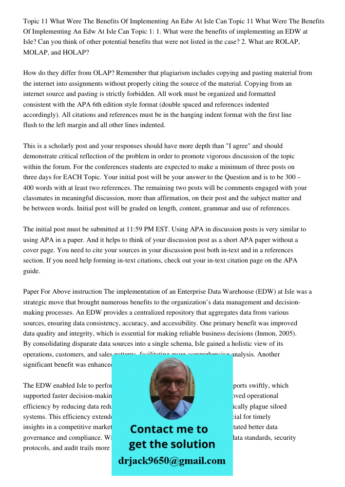 Topic 1: 1. What were the benefits of implementing an EDW at Isle? Can you think of other potential benefits that were not listed in the case? 2. What are ROLAP