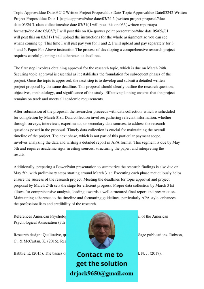 1-)topic approval//due date:03/24 2-)written project proposal//due date:03/24 3-)data collection//due date 03/31( I will post this on 03/-)written report(apa fo