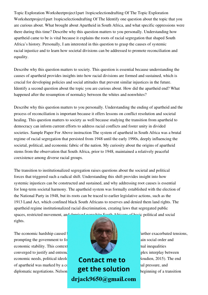 Identify one question about the topic that you are curious about. What brought about Apartheid in South Africa, and what specific oppressions were there during 