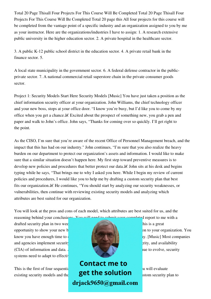 Total 20 page this All four projects for this course will be completed from the vantage point of a specific industry and an organization assigned to you by me a