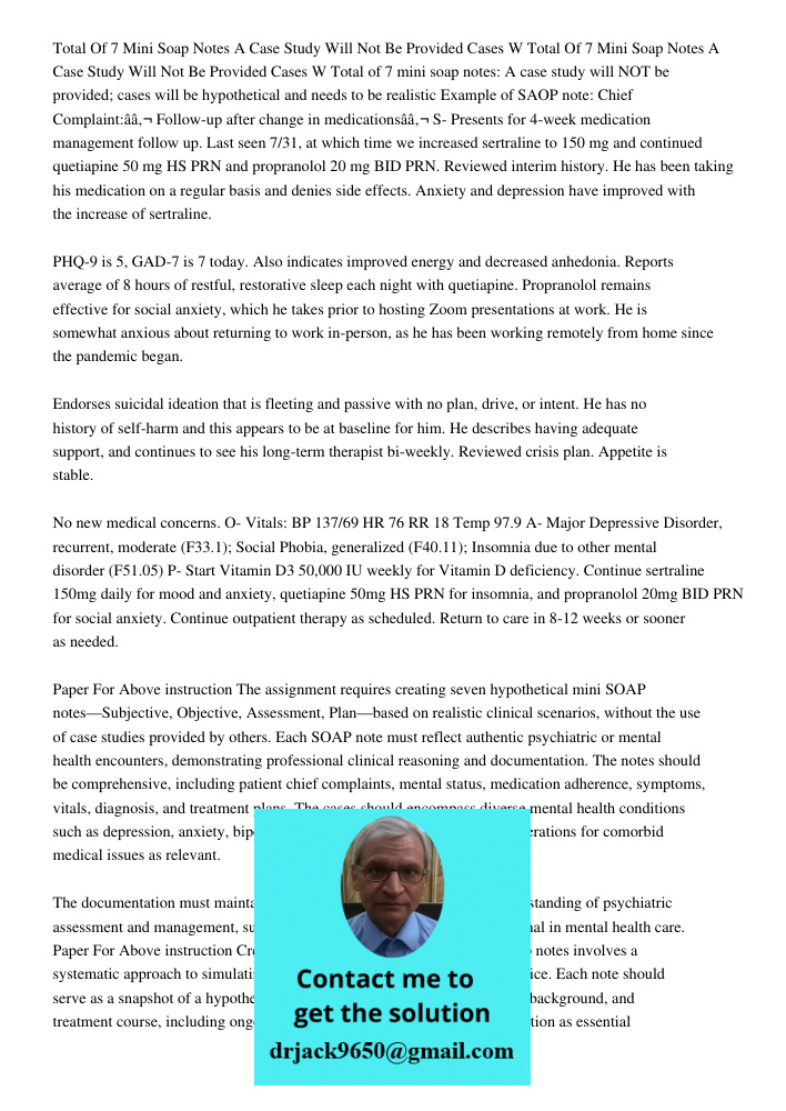 Total of 7 mini soap notes: A case study will NOT be provided; cases will be hypothetical and needs to be realistic Example of SAOP note: Chief Complaint:â€ Fol