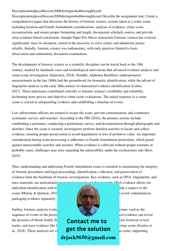 Describe the assignment task: Create a comprehensive paper that discusses the history of forensic science, actions taken at a crime scene including location and