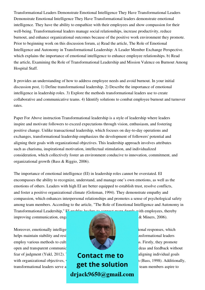 Transformational leaders demonstrate emotional intelligence. They have the ability to empathize with their employees and show compassion for their well-being. T