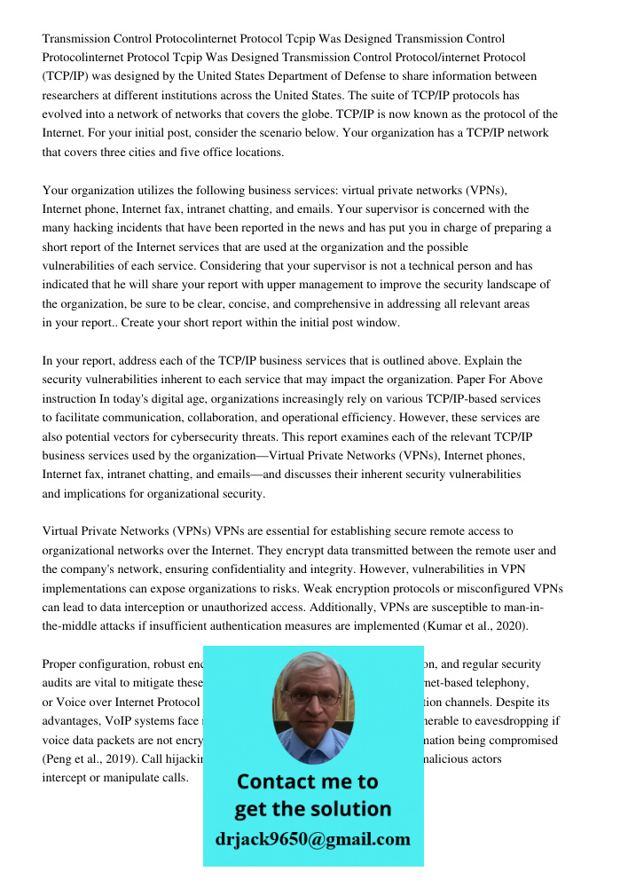 Transmission Control Protocol/internet Protocol (TCP/IP) was designed by the United States Department of Defense to share information between researchers at dif