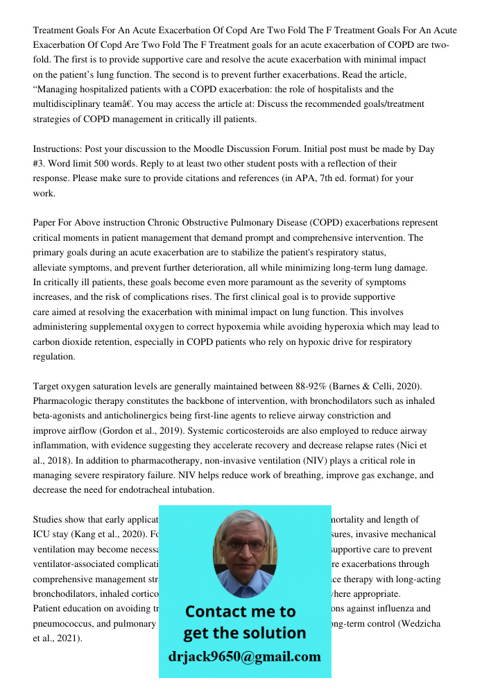 Treatment goals for an acute exacerbation of COPD are two-fold. The first is to provide supportive care and resolve the acute exacerbation with minimal impact o