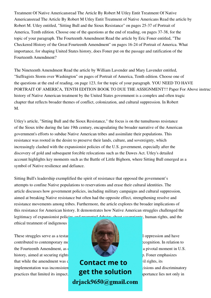 Treatment of Native Americans Read the article by Robert M. Utley entitled, "Sitting Bull and the Sioux Resistance" on pages 25-37 of Portrait of America, Tenth