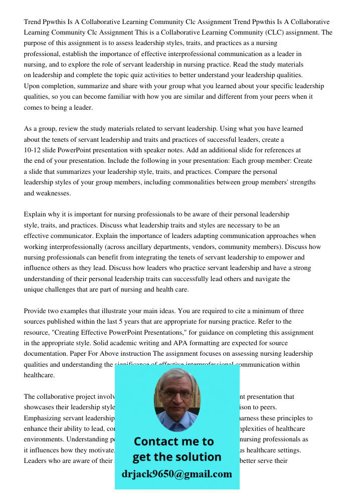 This is a Collaborative Learning Community (CLC) assignment. The purpose of this assignment is to assess leadership styles, traits, and practices as a nursing p