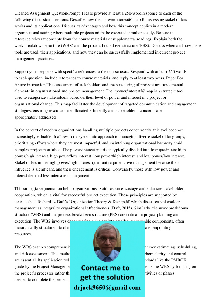 Cleaned Assignment Question/Pompt: Please provide at least a 250-word response to each of the following discussion questions: Describe how the “power/interest” 