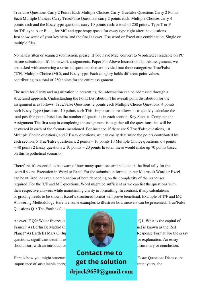 True/False Questions carry 2 points each, Multiple Choices carry 4 points each and the Essay type questions carry 10 points each: a total of 250 points. Type T 