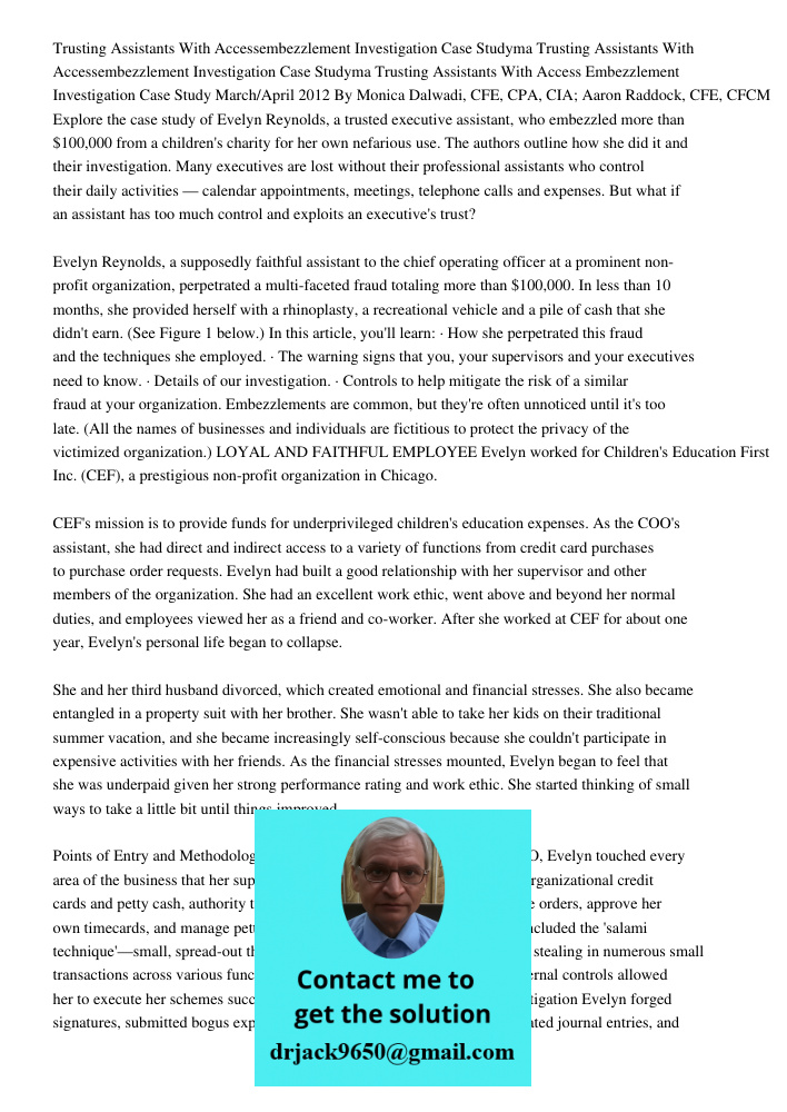 Trusting Assistants With Access Embezzlement Investigation Case Study March/April 2012 By Monica Dalwadi, CFE, CPA, CIA; Aaron Raddock, CFE, CFCM Explore the ca