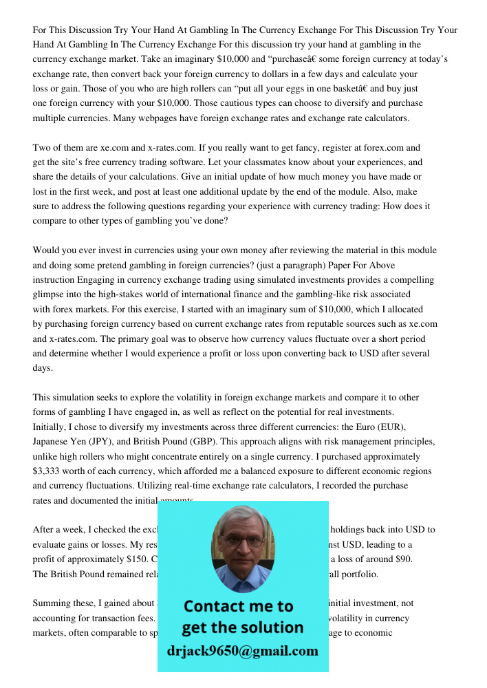 For this discussion try your hand at gambling in the currency exchange market. Take an imaginary $10,000 and “purchase” some foreign currency at today’s exchang
