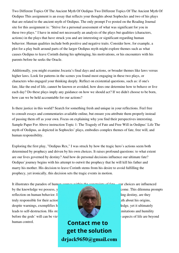 This assignment is an essay that reflects your thoughts about Sophocles and two of his plays that are related to the ancient myth of Oedipus. The only prompt I'
