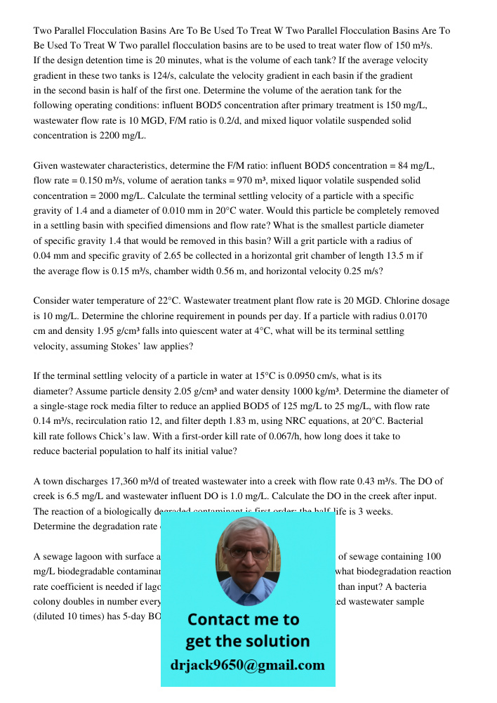 Two parallel flocculation basins are to be used to treat water flow of 150 m³/s. If the design detention time is 20 minutes, what is the volume of each tank? If
