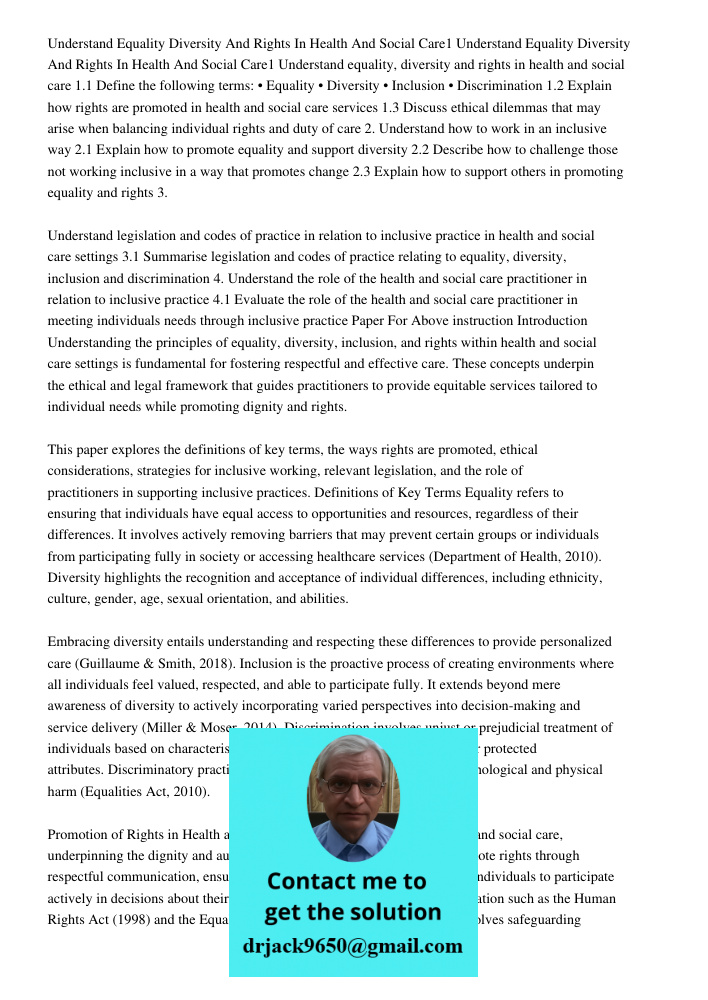 Understand equality, diversity and rights in health and social care 1.1 Define the following terms: • Equality • Diversity • Inclusion • Discrimination 1.2 Expl