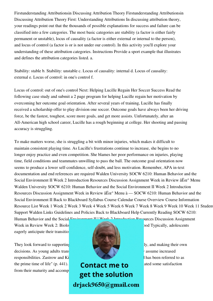 First: Understanding Attributions In discussing attribution theory, your readings point out that the thousands of possible explanations for success and failure 