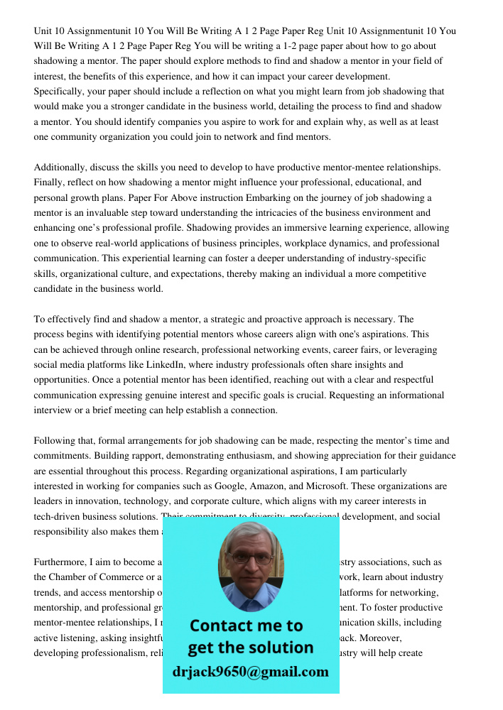 You will be writing a 1-2 page paper about how to go about shadowing a mentor. The paper should explore methods to find and shadow a mentor in your field of int
