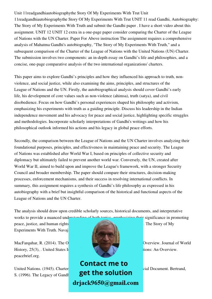 UNIT 11 read Gandhi, Autobiography: The Story of My Experiments With Truth and submit the Gandhi paper . I have a short video about this assignment. UNIT 12 UNI