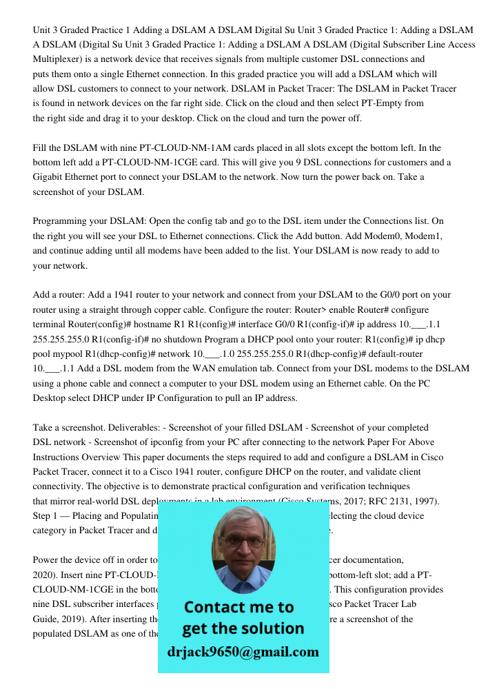 Unit 3 Graded Practice 1: Adding a DSLAM A DSLAM (Digital Subscriber Line Access Multiplexer) is a network device that receives signals from multiple customer D